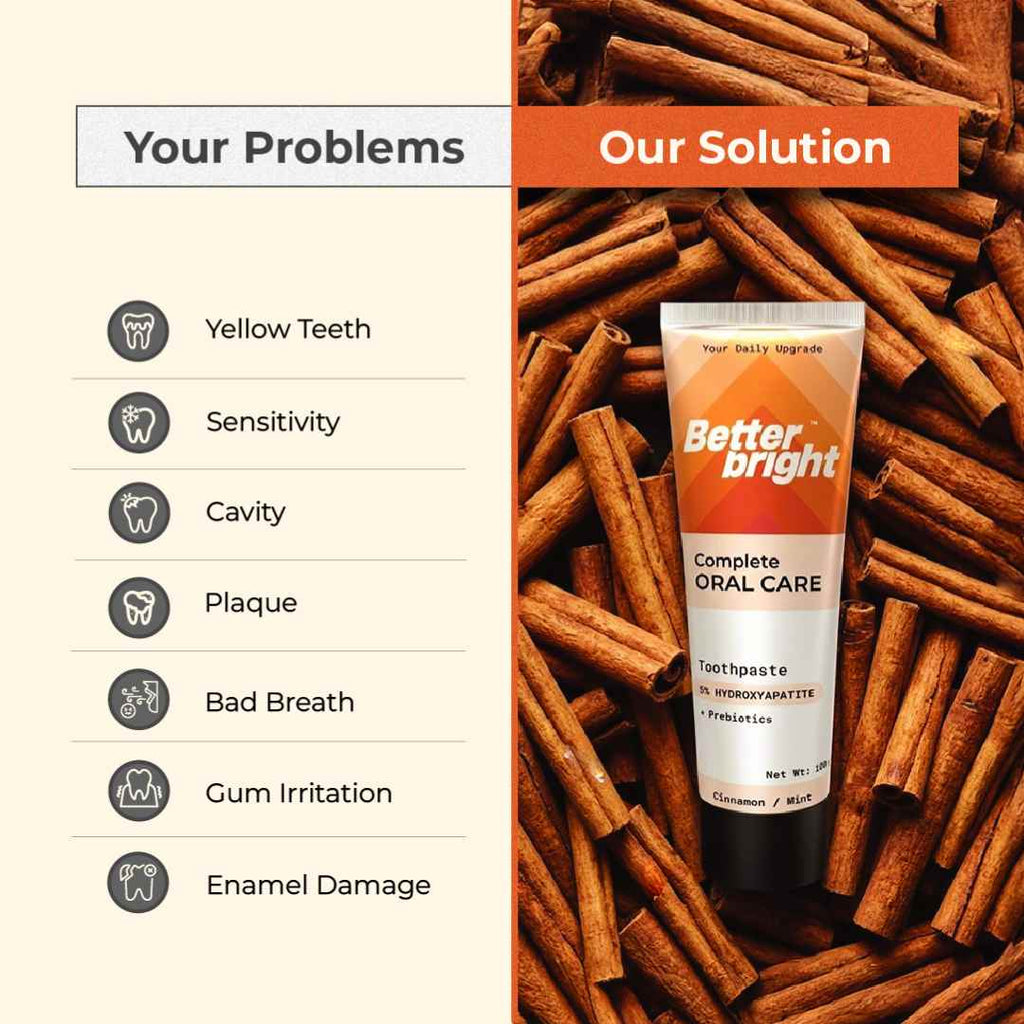 Better Bright Complete Oral Care Cinnamon mint toothpaste stands on a background of cinnamon sticks, with a beige panel on the left listing oral problems such as yellow teeth, sensitivity, cavity, plaque, bad breath, gum irritation, and enamel damage and the solution for these problems is the Better Bright Complete Oral Care Cinnamon mint toothpaste.